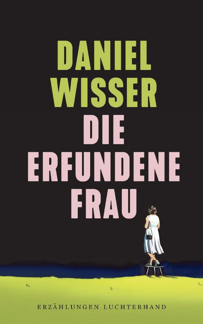 Daniel Wisser: Die erfundene Frau