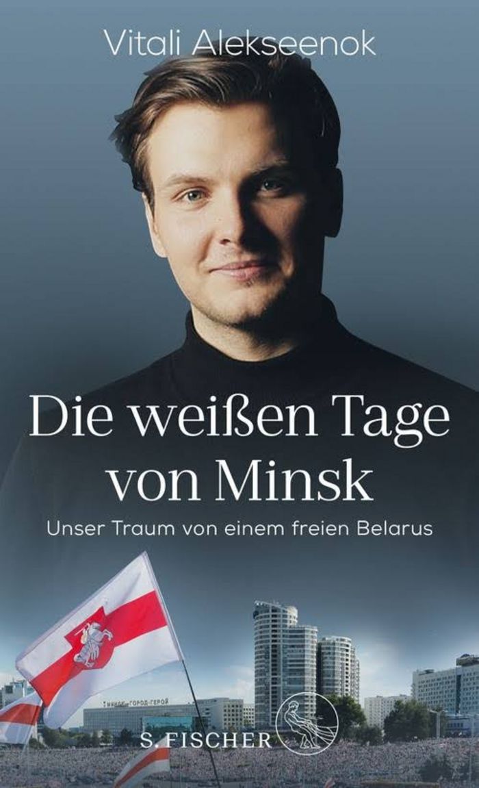 Vitali Alekseenok: Die weißen Tage von Minsk. Unser Traum von einem freien Belarus