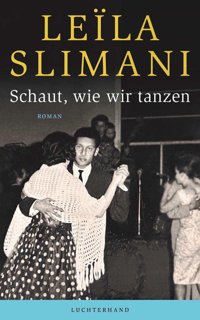 Leïla Slimani: Schaut, wie wir tanzen