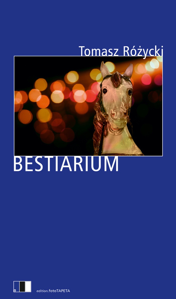 Tomasz Różycki: Bestiarium