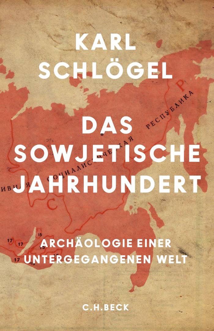 Karl Schlögel: Das sowjetische Jahrhundert. Archäologie einer untergegangenen Welt