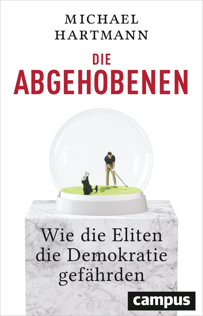 Michael Hartmann: Die Abgehobenen. Wie die Eliten die Demokratie gefährden