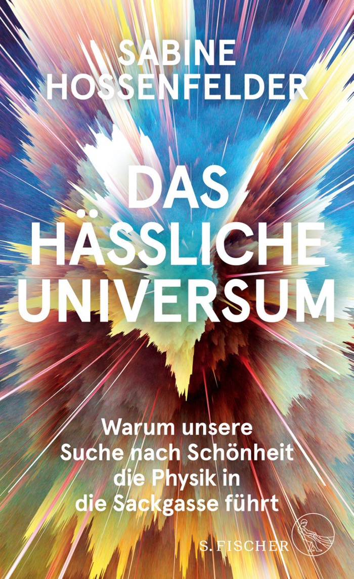 Sabine Hossenfelder: Das hässliche Universum Warum unsere Suche nach Schönheit die Physik in die Sackgasse führt
