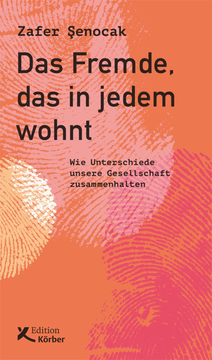 Zafer Şenocak: Das Fremde, das in jedem wohnt. Wie Unterschiede unsere Gesellschaft zusammenhalten