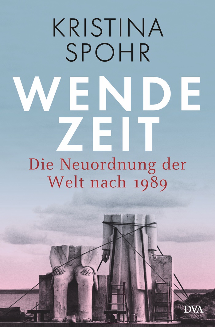 Kristina Spohr: Wendezeit. Die Neuordnung der Welt nach 1989