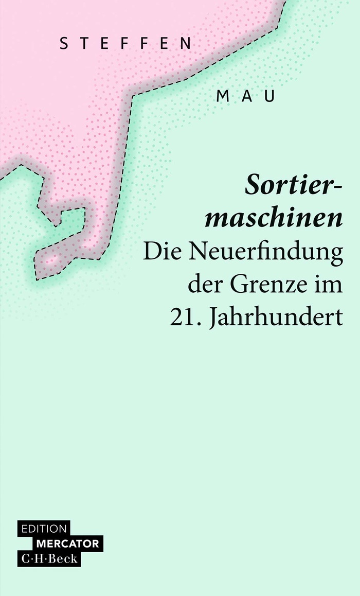 Steffen Mau: Sortiermaschinen. Die Neuerfindung der Grenze im 21. Jahrhundert