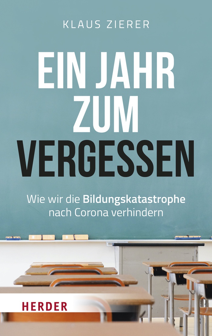 Klaus Zierer: Ein Jahr zum Vergessen. Wie wir die drohende Bildungskatastrophe nach Corona verhindern können