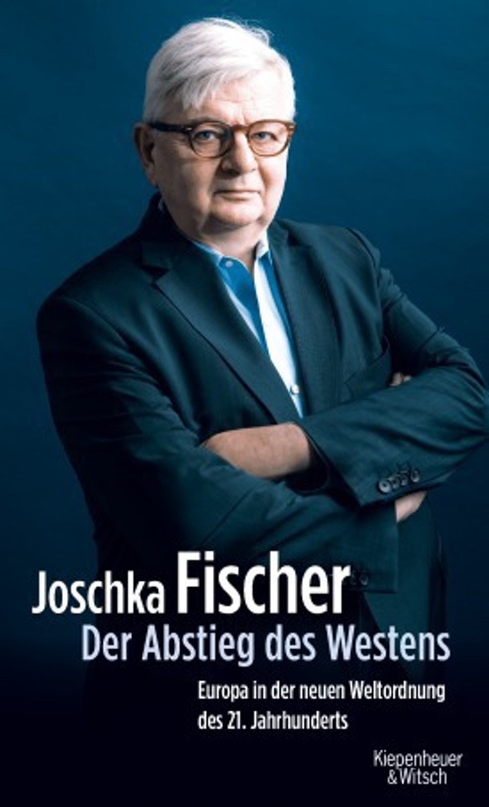 Joschka Fischer: Der Abstieg des Westens. Europa in der neuen Weltordnung des 21. Jahrhunderts
