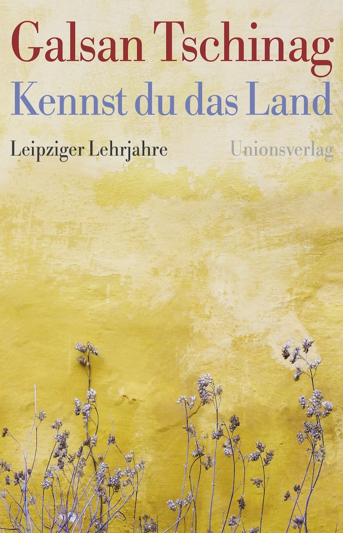 Galsan Tschinag: Kennst du das Land. Leipziger Lehrjahre
