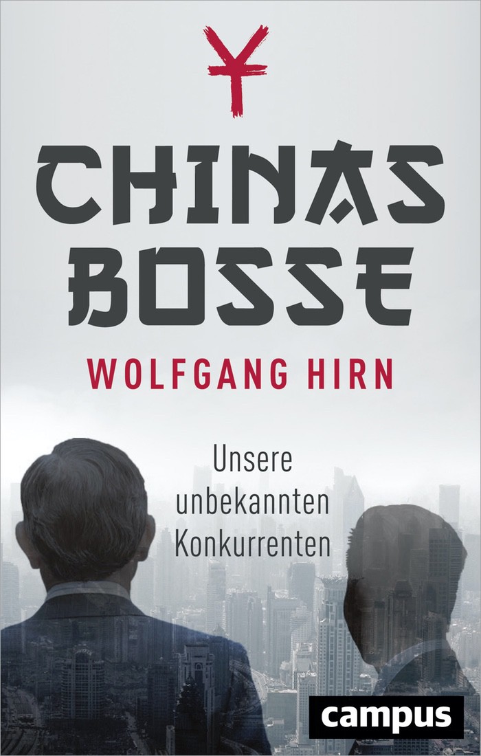 Wolfgang Hirn: Chinas Bosse. Unsere unbekannten Konkurrenten