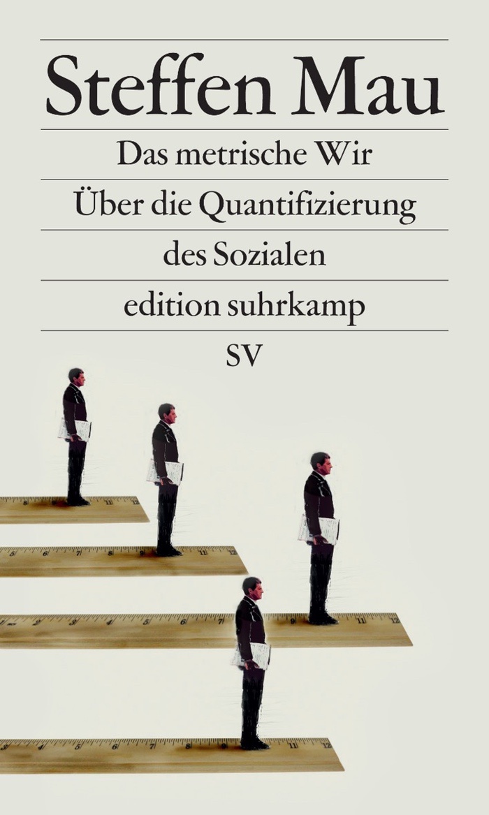 Steffen Mau: Das metrische Wir. Über die Quantifizierung des Sozialen