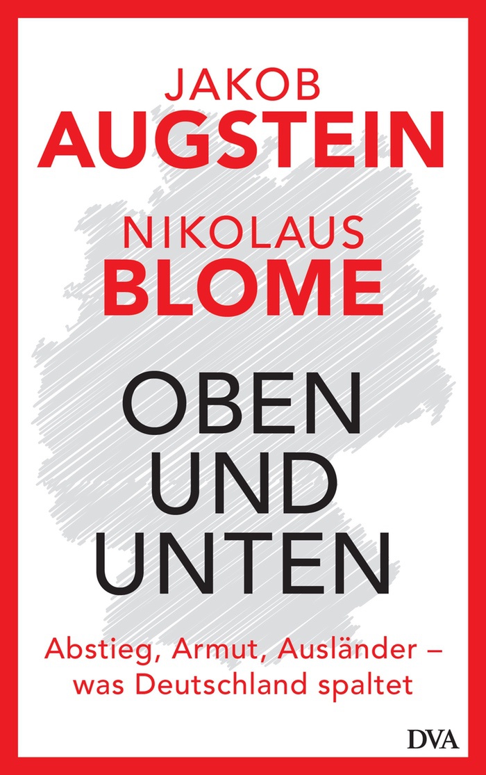 Jakob Augstein + Nikolaus Blome: Oben und unten. Abstieg, Armut, Ausländer – was Deutschland spaltet