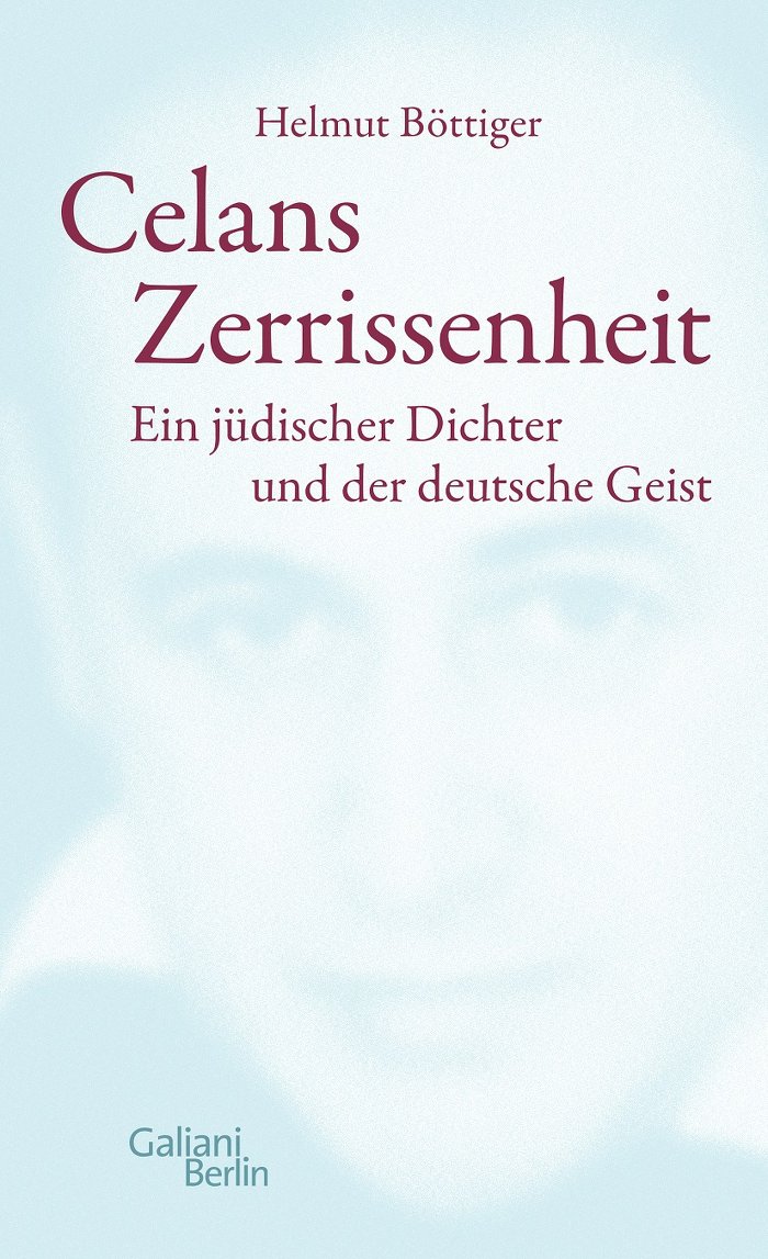 Helmut Böttiger: Celans Zerrissenheit. Ein jüdischer Dichter und der deutsche Geist