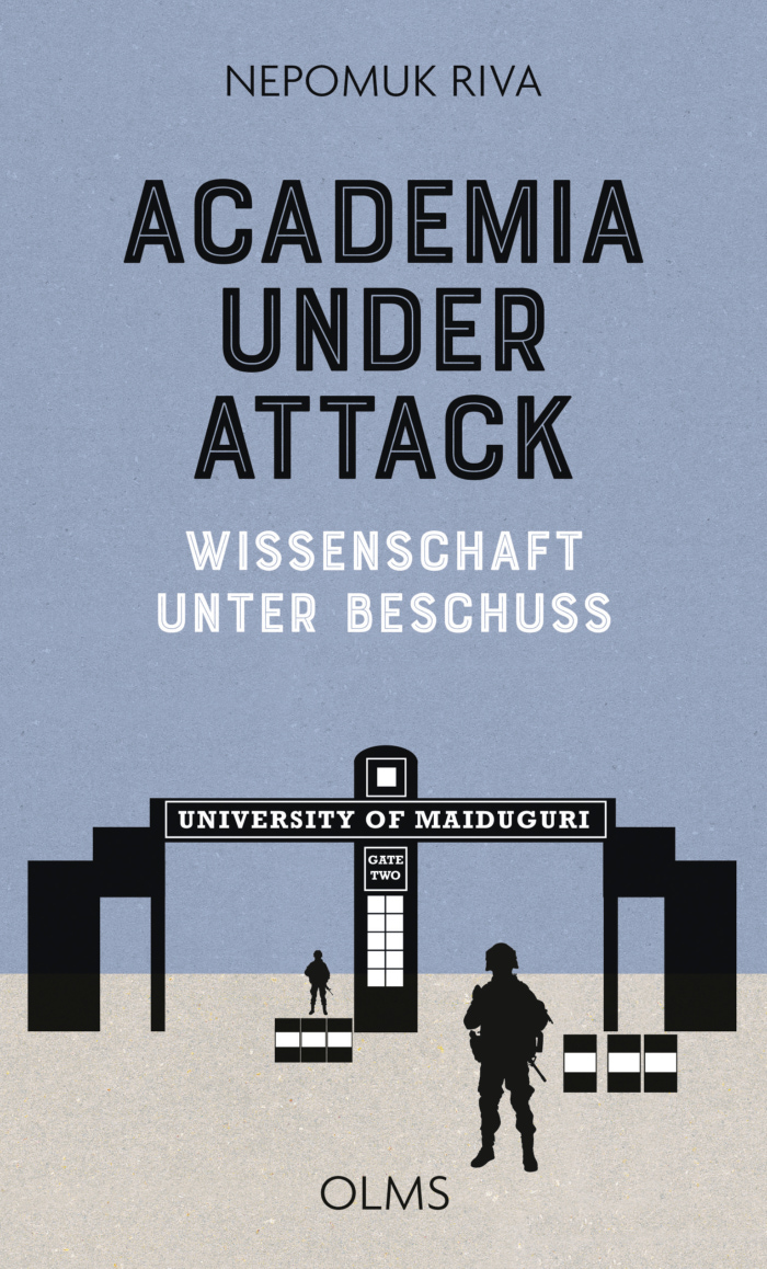 Nepomuk Riva: Wissenschaft unter Beschuss. Der Boko-Haram-Aufstand an der Universität von Maiduguri