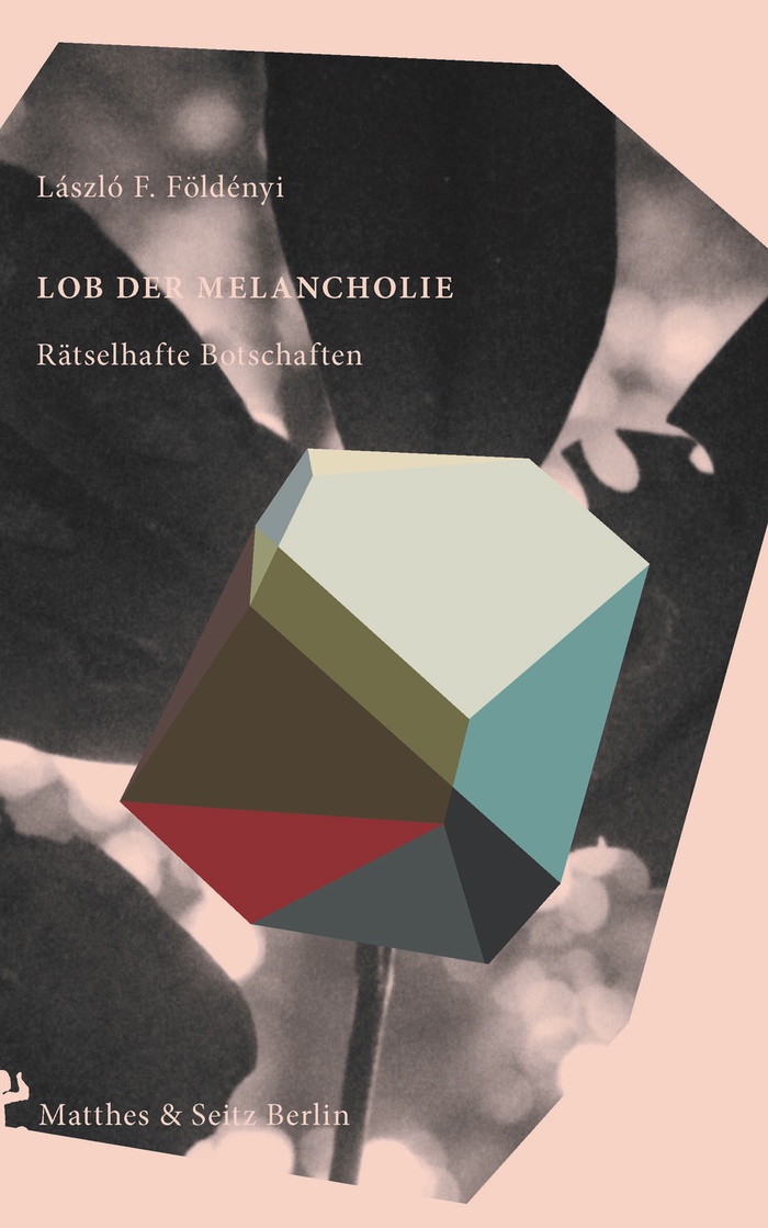 László F. Földényi: Lob der Melancholie. Rätselhafte Botschaften