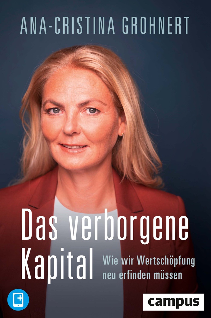 Ana-Cristina Grohnert: Das verborgene Kapital. Wie wir Wertschöpfung neu erfinden müssen