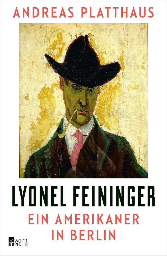 Andreas Platthaus: Lyonel Feininger. Ein Amerikaner in Berlin