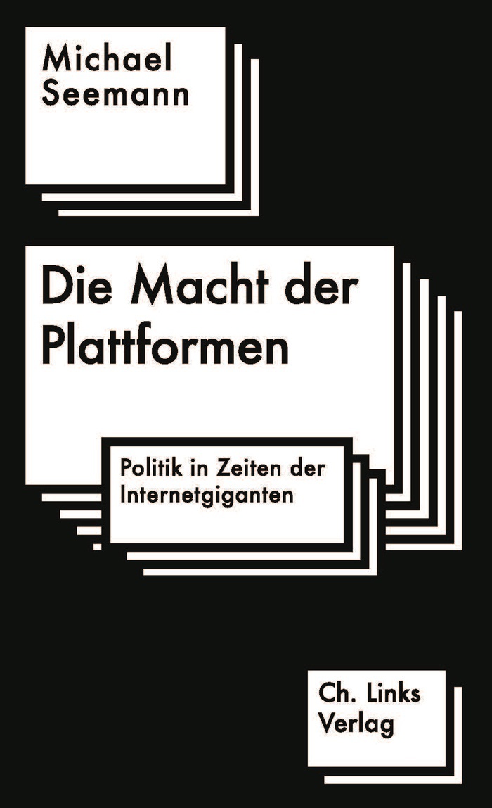 Michael Seemann: Die Macht der Plattformen. Politik in Zeiten der Internetgiganten