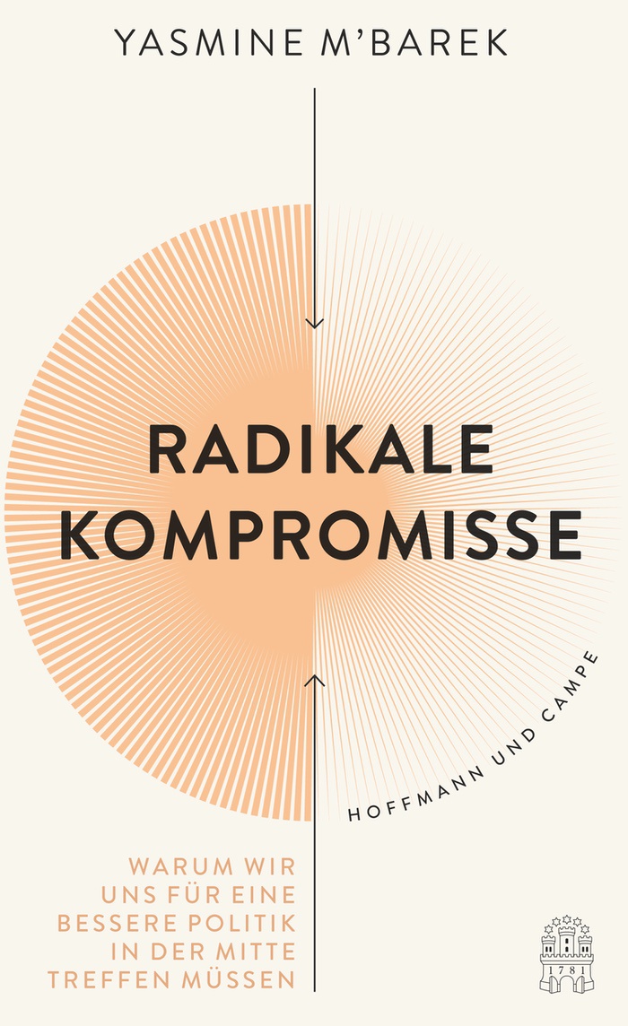 Yasmine M’Barek: Radikale Kompromisse. Warum wir uns für eine bessere Politik in der Mitte treffen müssen
